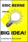 Eric Berne and His Big Idea! - Danna G Hallmark - 9781310266584