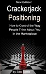 Crackerjack Positioning: How to Control the Way People Think About You in the Marketplace - Ben Settle - 9781310270147