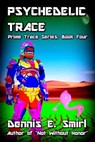 Psychedelic Trace: The Prime Trace Series, Book Four - Dennis E. Smirl - 9781310271915