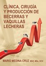 Clínica, cirugía y producción de becerras y vaquillas lecheras - Mario Medina Cruz - 9781310277115
