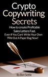Crypto Copywriting Secrets: How to Create Profitable Sales Letters Fast - Even If You Can't Write Your Way Out of a Paper Bag Now - Ben Settle - 9781310282621