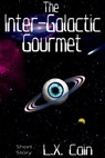 The Inter-Galactic Gourmet - L.X. Cain - 9781310315596