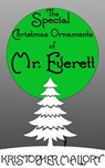 The Special Christmas Ornaments of Mr. Everett - Kristopher Mallory - 9781310317361