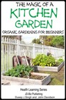 The Magic of a Kitchen Garden: Organic Gardening for Beginners - Dueep Jyot Singh ; John Davidson - 9781310323409