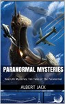 Paranormal Mysteries: Real Life Mysteries: Ten Tales of The Paranormal - Albert Jack - 9781310324949