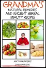 Grandma’s Natural Remedies and Ancient Herbal Beauty Recipes - John Davidson - 9781310325892
