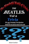 The Wonderful World of Trivia - The Beatles Trivia - vol 2 - Robert Gardner - 9781310339660