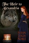 The Heir to Alexandria - Susan Leigh Noble - 9781310363993