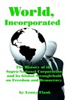 World, Incorporated: The History of the Supra-National Corporation and its Global Stranglehold on Freedom and Democracy - Lenny Flank - 9781310368042