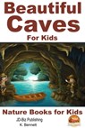 Beautiful Caves For Kids! - K. Bennett - 9781310382895