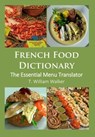 French Food Dictionary: the Essential Menu Translator - T William Walker - 9781310395819