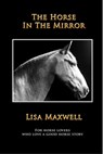 The Horse In The Mirror - Lisa Maxwell - 9781310398278
