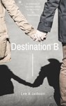 Destination B - Lee A Jackson - 9781310429767