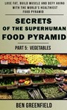 Secrets of the Suprhuman Food Pyramid (Book 5: Vegetables) - Ben Greenfield - 9781310442940