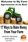 Welcome to My Farm: Agri-tourism at its Best - 17 Ways to Make Money From Your Farm - Darla Noble - 9781310443862