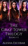 The Gray Tower Trilogy Box Set: Books 1-3 - Alesha Escobar - 9781310448508