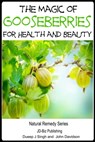 The Magic of Gooseberries For Health and Beauty - Dueep Jyot Singh ; John Davidson - 9781310466175