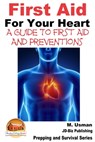 First Aid For Your Heart - A Guide To First Aid And Preventions - M. Usman - 9781310481604