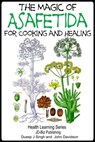 The Magic of Asafetida For Cooking and Healing - Dueep Jyot Singh ; John Davidson - 9781310487002