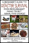 A Beginner’s Guide to Disaster Survival: Food Procurement - Finding the Best Animal Food Sources - Dueep Jyot Singh ; John Davidson - 9781310488061