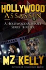 Hollywood Assassin: A Hollywood Alphabet Series Thriller - MZ Kelly - 9781310507946
