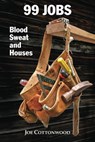 99 Jobs: Blood, Sweat, and Houses - Joe Cottonwood - 9781310510007