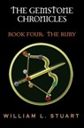 The Gemstone Chronicles Book Four: The Ruby - William L Stuart - 9781310527197