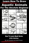 Learn How to Draw Aquatic Animals - John Davidson ; Adrian Sanqui - 9781310558856