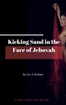 Kicking Sand In The Face Of Jehovah - Lee A Jackson - 9781310628887