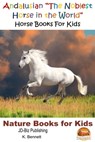 Andalusian "The Noblest Horse in the World": Horse Books For Kids - K. Bennett - 9781310655159