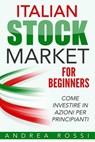 Italian Stock Market for Beginners Book Mercato azionario per i principianti Italia - Andrea Rossi - 9781310658730