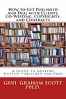 How to Get Published and Deal with Clients, Co-Writing, Copyrights, and Contracts - Gini Graham Scott - 9781310679469
