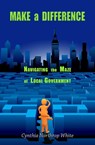 Make a Difference: Navigating the Maze of Local Government - Cynthia Northrop White - 9781310693922
