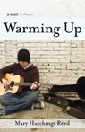 Warming Up: A Novel - Mary Hutchings Reed - 9781310694028