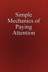 Simple Mechanics of Paying Attention - Andrew Porter - 9781310709487