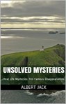 Unsolved Mysteries: Real Life Mysteries: Ten Famous Disappearances - Albert Jack - 9781310714429
