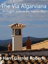The Via Algarviana: an English guide to the ‘Algarve Way' - Harri Roberts - 9781310721649