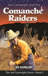 Jed Cartwright and the Comanche Raiders - Ed Dunlop - 9781310723667