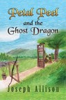 Petal Peel and the Ghost Dragon - Joseph Allison - 9781310744679