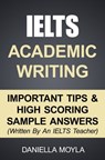 IELTS Academic Writing: Important Tips & High Scoring Sample Answers - Daniella Moyla - 9781310757716