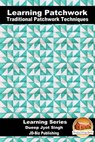 Learning Patchwork: Traditional Patchwork Techniques - Dueep Jyot Singh - 9781310758607