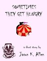 Sometimes They Get Hungry - Jason K. Allen - 9781310783937