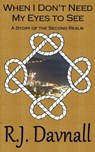 When I Don't Need My Eyes to See - R. J. Davnall - 9781310789373