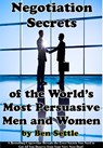 Negotiation Secrets of the World’s Most Persuasive Men and Women - Ben Settle - 9781310789571