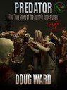 Predator; The True Story of the Zombie Apocalypse Part 4 - Doug Ward - 9781310805967