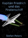 Kapitän Friedrich und das Piratenschiff - Stefan Peters - 9781310807664