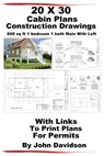 20 x 30 Cabin Plans Blueprints Construction Drawings 600 sq ft 1 bedroom 1 bath Main With Loft - John Davidson - 9781310815058