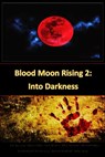 Blood Moon Rising 2: Into Darkness - S.K. Gregory ; Donald Armfield ; Michael Noe - 9781310824180