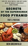 Secrets of the Suprhuman Food Pyramid (Book 4: Proteins) - Ben Greenfield - 9781310825897