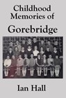 Childhood Memories of Gorebridge - Ian Hall - 9781310836947
